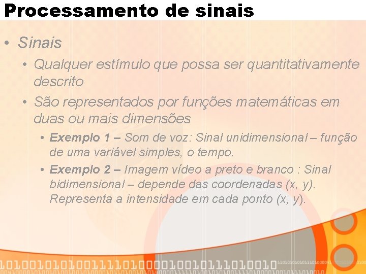 Processamento de sinais • Sinais • Qualquer estímulo que possa ser quantitativamente descrito •