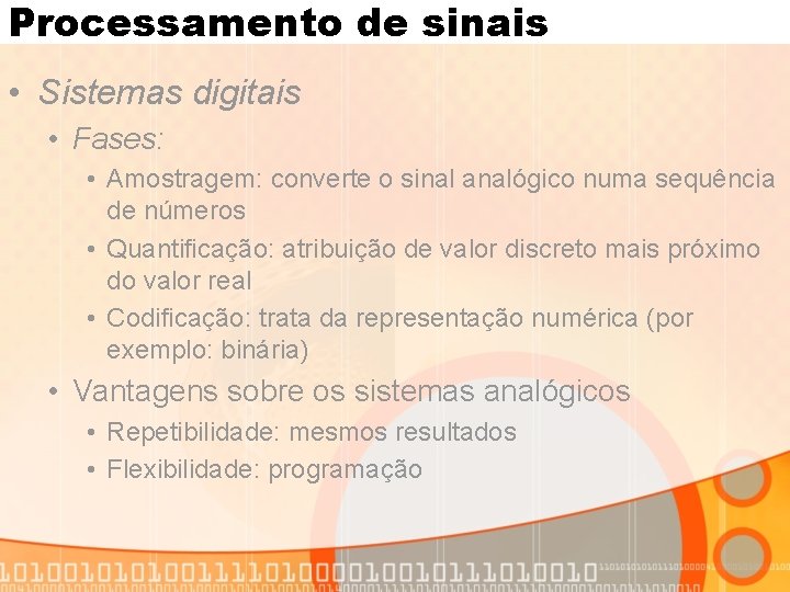 Processamento de sinais • Sistemas digitais • Fases: • Amostragem: converte o sinal analógico