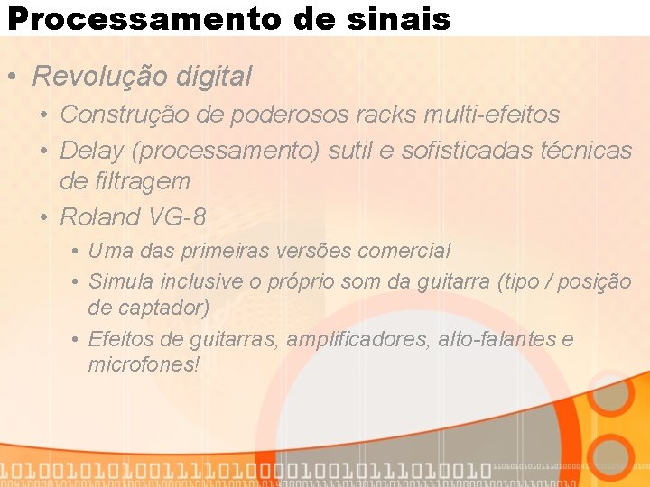 Processamento de sinais • Revolução digital • Construção de poderosos racks multi-efeitos • Delay