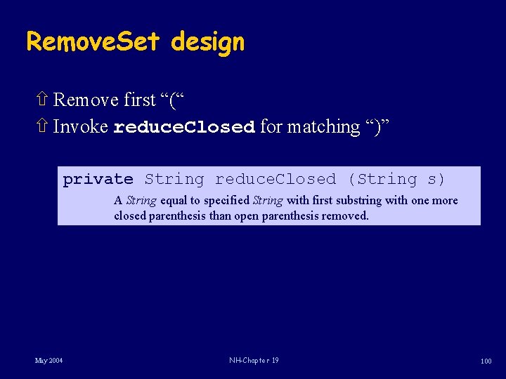 Remove. Set design ñ Remove first “(“ ñ Invoke reduce. Closed for matching “)”