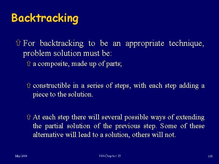 Backtracking ñ For backtracking to be an appropriate technique, problem solution must be: ñ