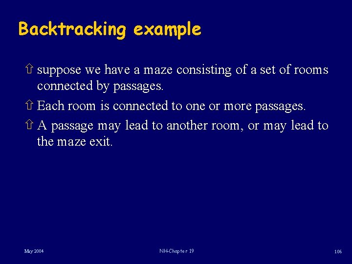 Backtracking example ñ suppose we have a maze consisting of a set of rooms