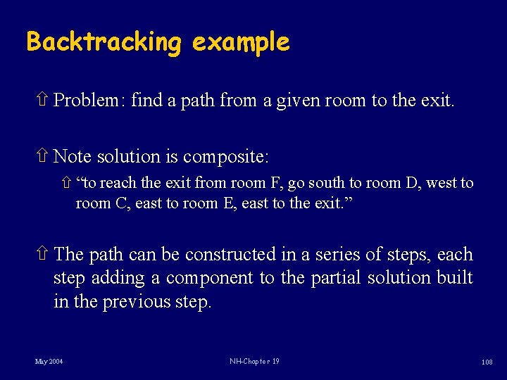 Backtracking example ñ Problem: find a path from a given room to the exit.