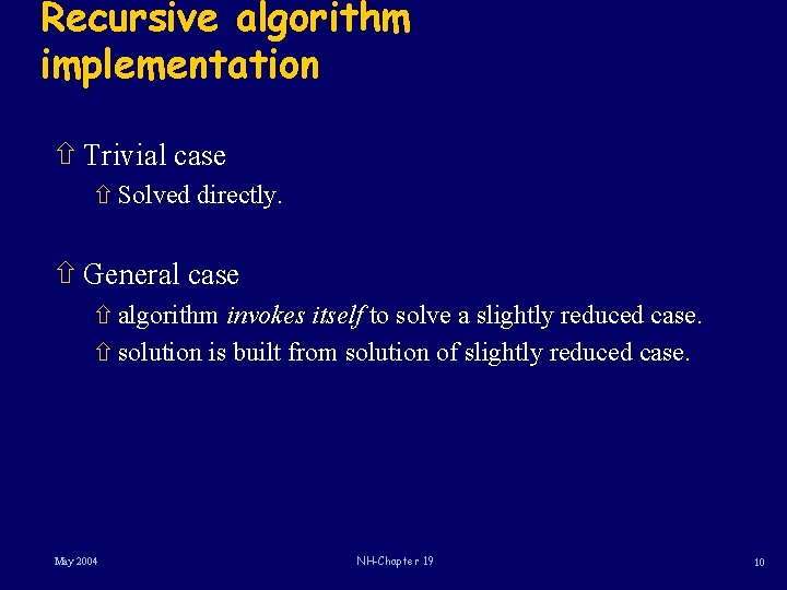 Recursive algorithm implementation ñ Trivial case ñ Solved directly. ñ General case ñ algorithm