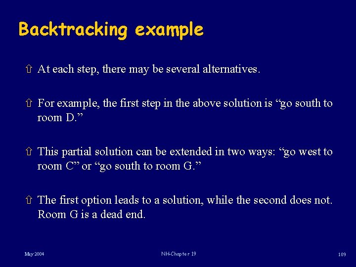 Backtracking example ñ At each step, there may be several alternatives. ñ For example,