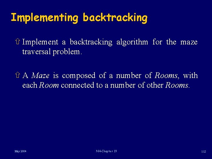 Implementing backtracking ñ Implement a backtracking algorithm for the maze traversal problem. ñ A