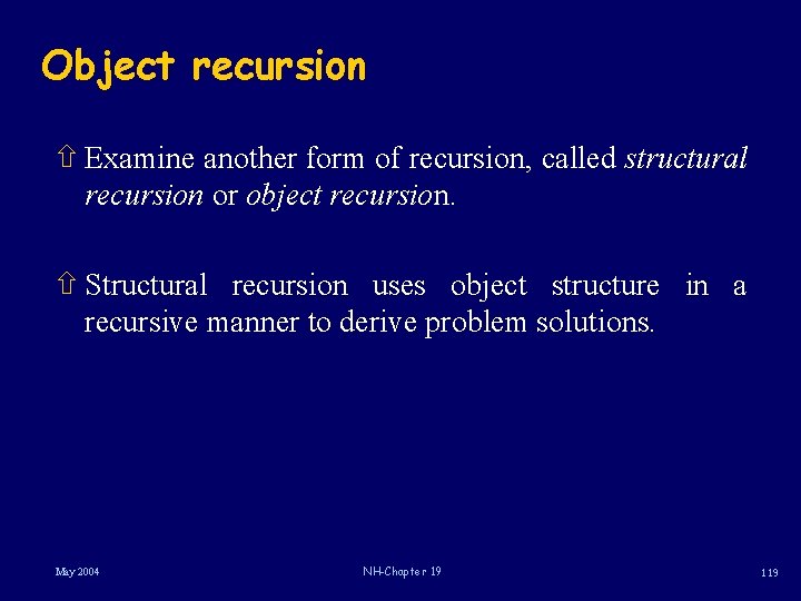 Object recursion ñ Examine another form of recursion, called structural recursion or object recursion.