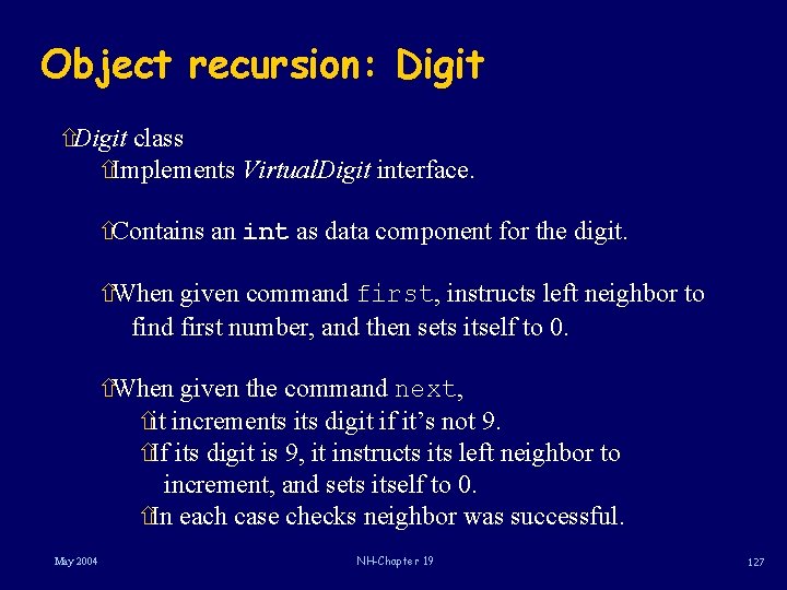 Object recursion: Digit ñDigit class ñImplements Virtual. Digit interface. ñContains an int as data
