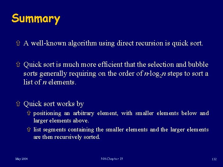 Summary ñ A well-known algorithm using direct recursion is quick sort. ñ Quick sort