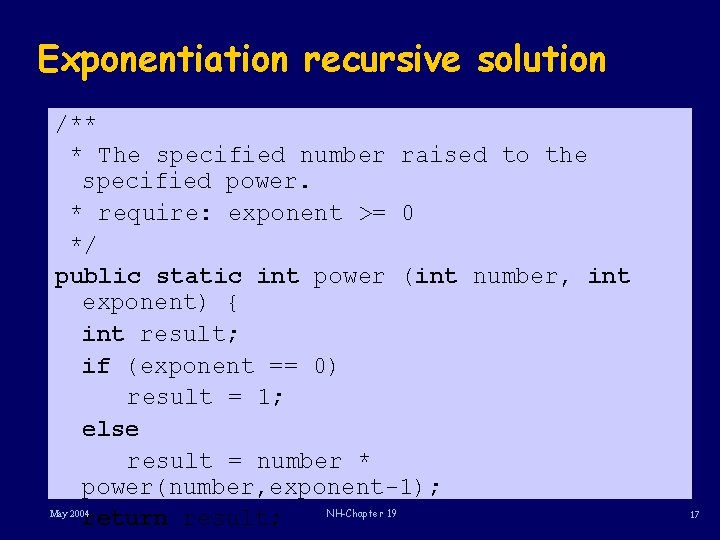 Exponentiation recursive solution /** * The specified number raised to the specified power. *