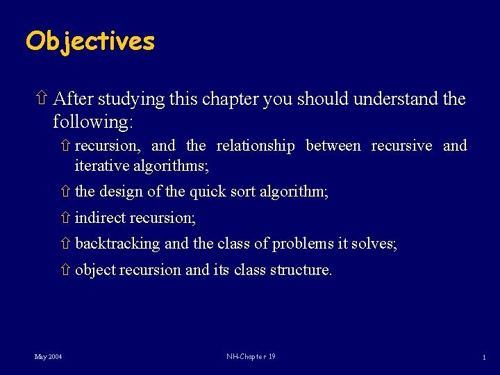 Objectives ñ After studying this chapter you should understand the following: ñ recursion, and