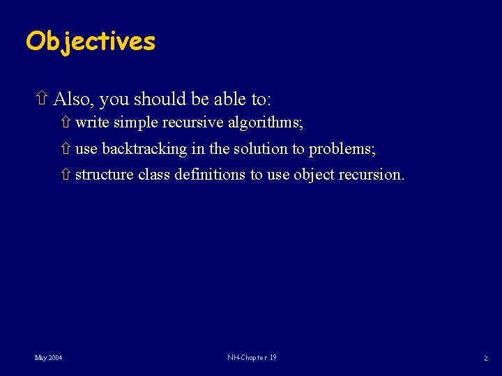 Objectives ñ Also, you should be able to: ñ write simple recursive algorithms; ñ