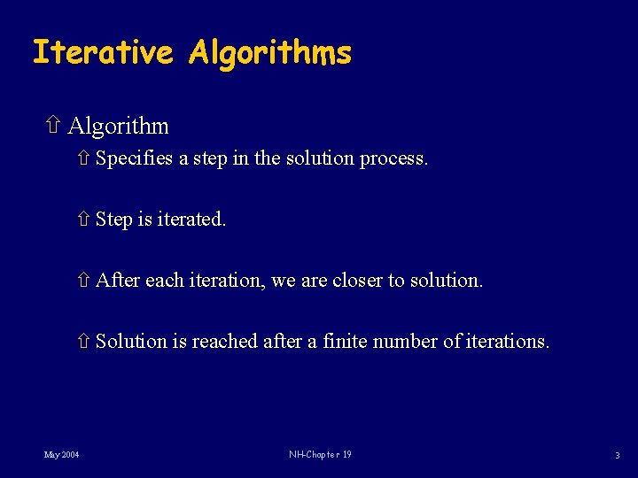 Iterative Algorithms ñ Algorithm ñ Specifies a step in the solution process. ñ Step