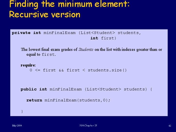 Finding the minimum element: Recursive version private int min. Final. Exam (List<Student> students, int