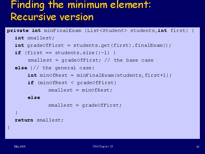 Finding the minimum element: Recursive version private int min. Final. Exam (List<Student> students, int