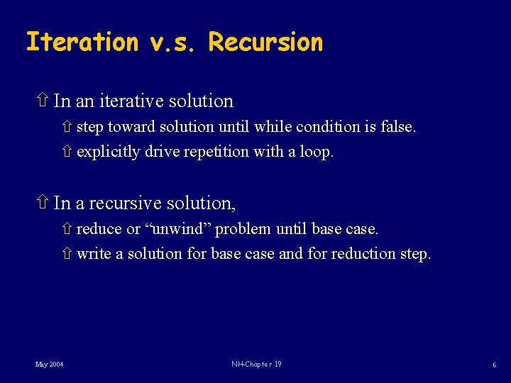 Iteration v. s. Recursion ñ In an iterative solution ñ step toward solution until