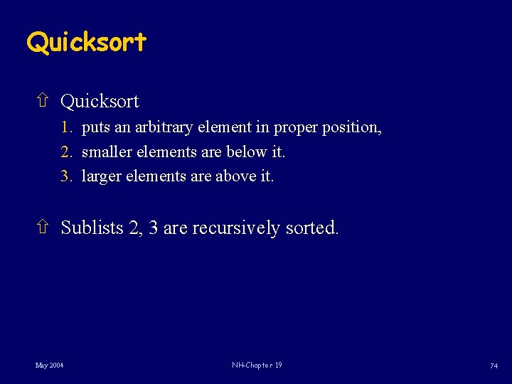 Quicksort ñ Quicksort 1. puts an arbitrary element in proper position, 2. smaller elements