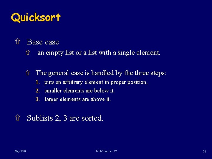 Quicksort ñ Base case ñ an empty list or a list with a single