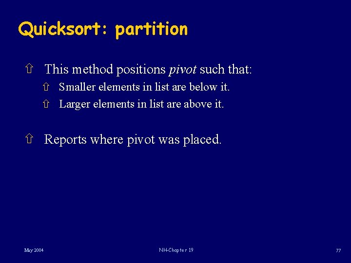 Quicksort: partition ñ This method positions pivot such that: ñ Smaller elements in list