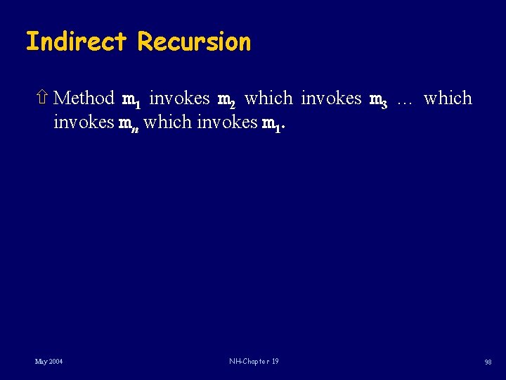 Indirect Recursion ñ Method m 1 invokes m 2 which invokes m 3 …