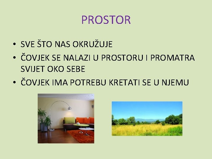 PROSTOR • SVE ŠTO NAS OKRUŽUJE • ČOVJEK SE NALAZI U PROSTORU I PROMATRA