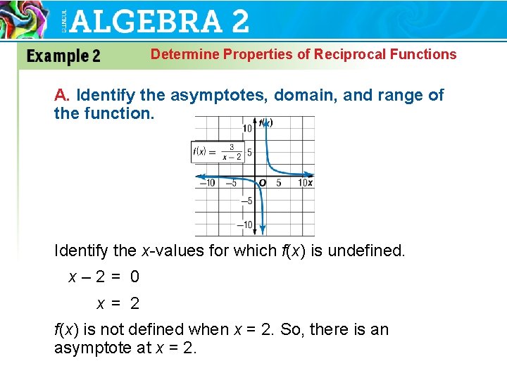 Determine Properties of Reciprocal Functions A. Identify the asymptotes, domain, and range of the