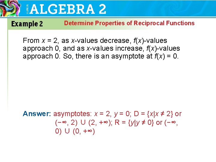 Determine Properties of Reciprocal Functions From x = 2, as x-values decrease, f(x)-values approach