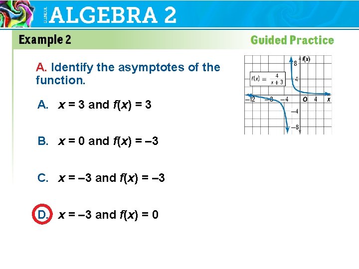A. Identify the asymptotes of the function. A. x = 3 and f(x) =