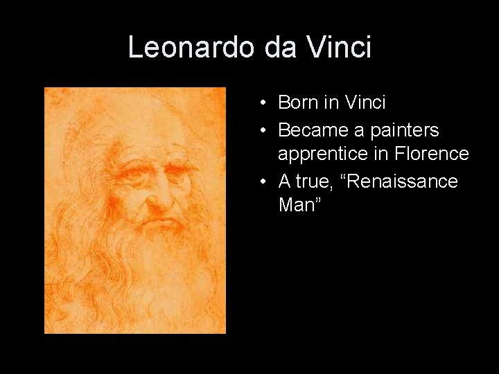 Leonardo da Vinci • Born in Vinci • Became a painters apprentice in Florence