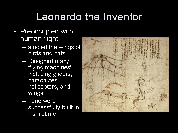 Leonardo the Inventor • Preoccupied with human flight – studied the wings of birds