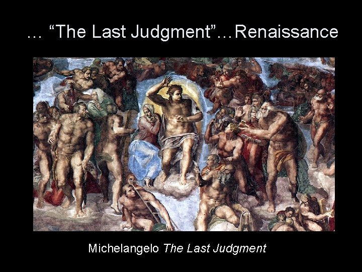 … “The Last Judgment”…Renaissance Michelangelo The Last Judgment 