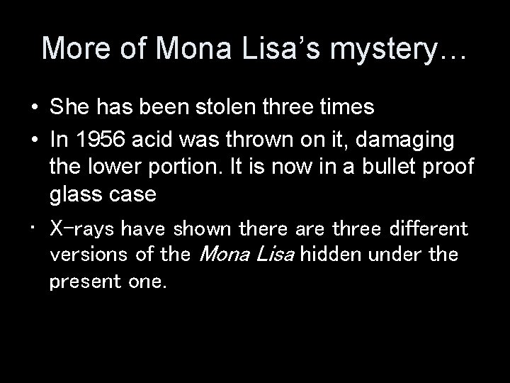 More of Mona Lisa’s mystery… • She has been stolen three times • In