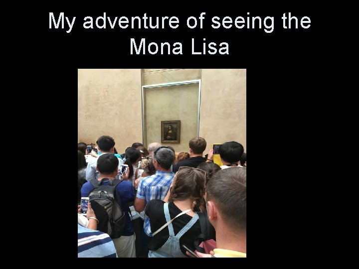 My adventure of seeing the Mona Lisa 