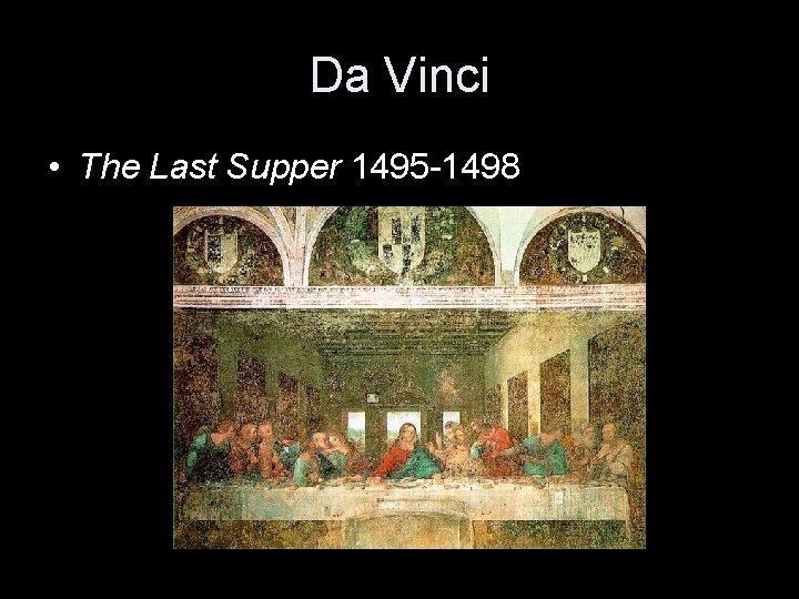 Da Vinci • The Last Supper 1495 -1498 