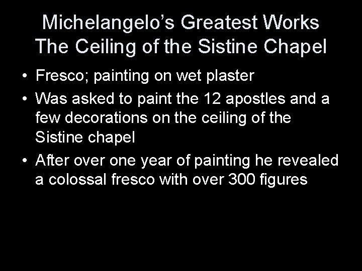 Michelangelo’s Greatest Works The Ceiling of the Sistine Chapel • Fresco; painting on wet