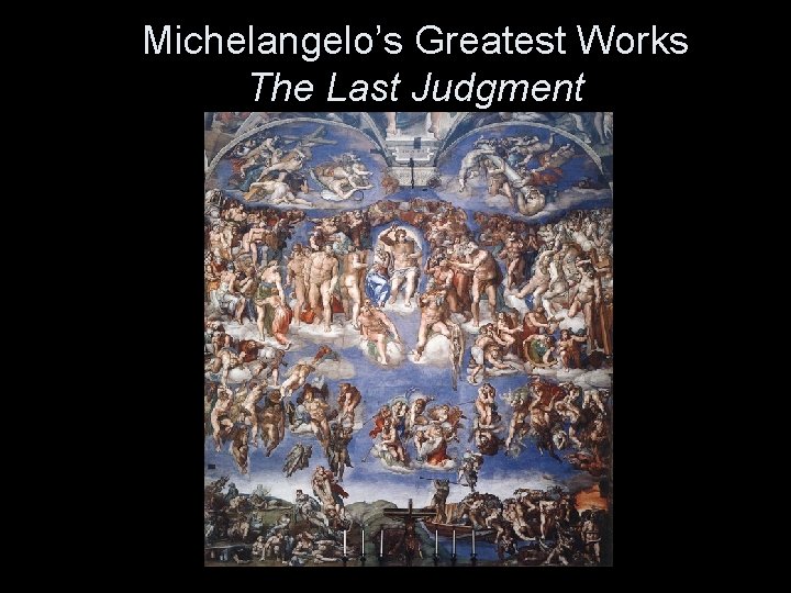 Michelangelo’s Greatest Works The Last Judgment 