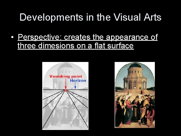 Developments in the Visual Arts • Perspective: creates the appearance of three dimesions on