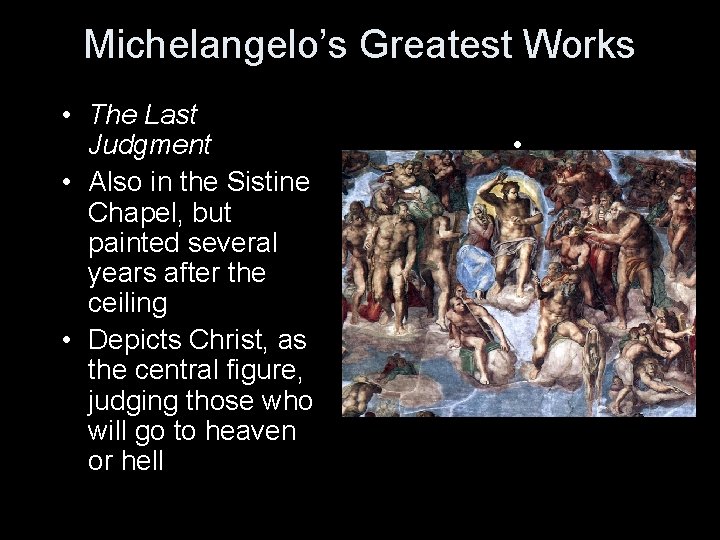 Michelangelo’s Greatest Works • The Last Judgment • Also in the Sistine Chapel, but
