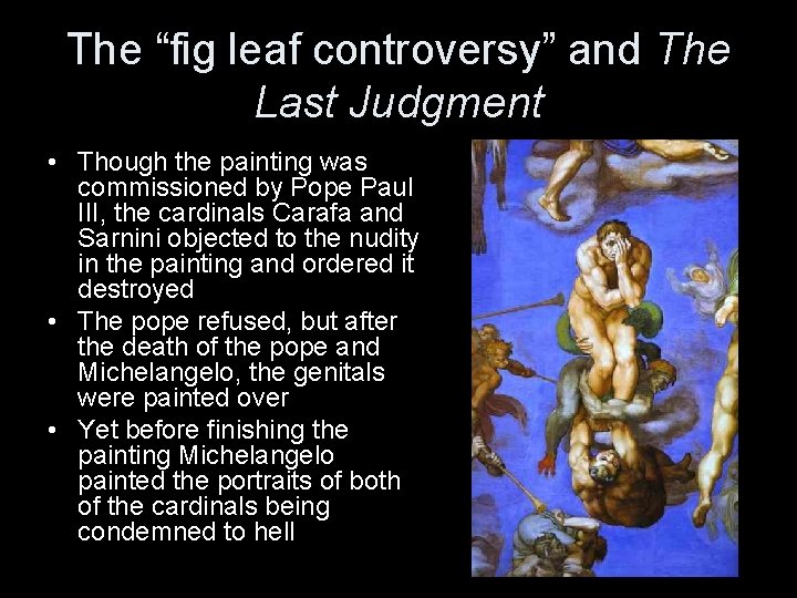 The “fig leaf controversy” and The Last Judgment • Though the painting was commissioned