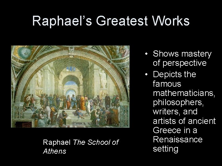 Raphael’s Greatest Works Raphael The School of Athens • Shows mastery of perspective •