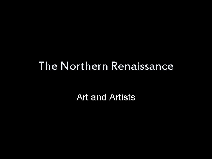The Northern Renaissance Art and Artists 