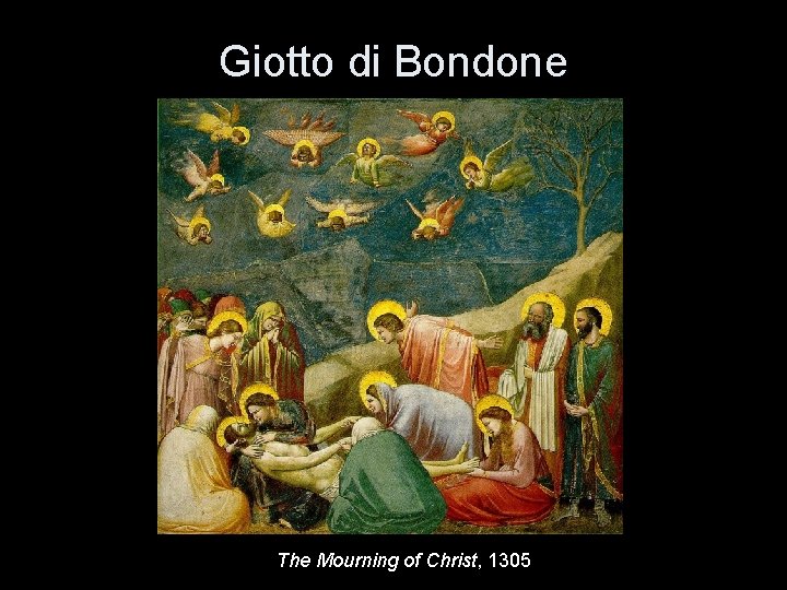 Giotto di Bondone The Mourning of Christ, 1305 