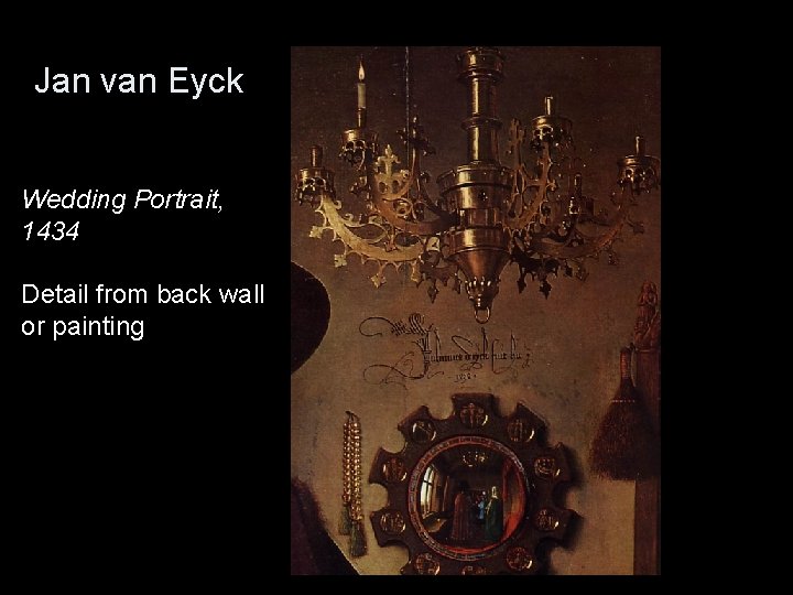 Jan van Eyck Wedding Portrait, 1434 Detail from back wall or painting 