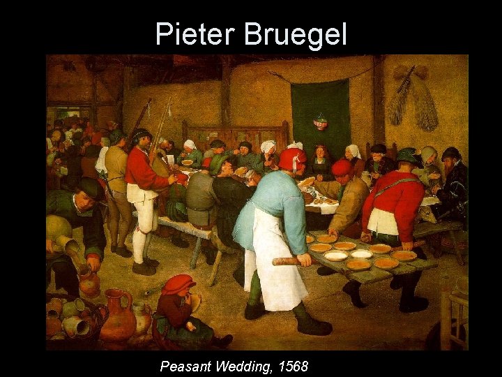 Pieter Bruegel Peasant Wedding, 1568 