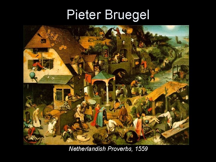 Pieter Bruegel Netherlandish Proverbs, 1559 