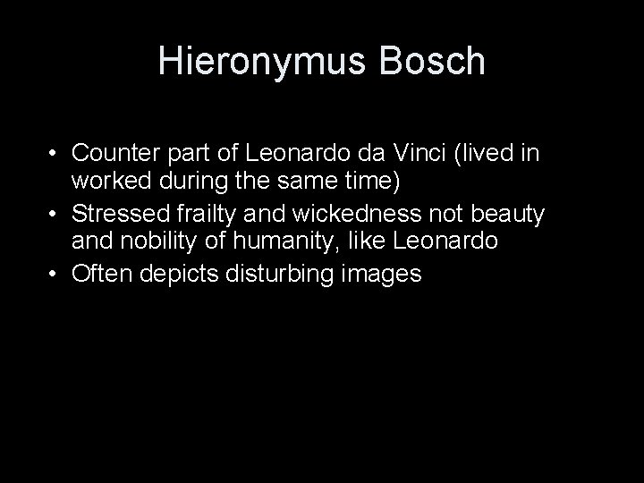 Hieronymus Bosch • Counter part of Leonardo da Vinci (lived in worked during the