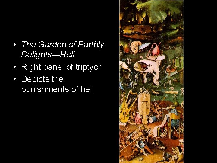  • The Garden of Earthly Delights—Hell • Right panel of triptych • Depicts