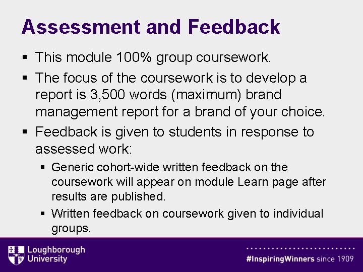 Assessment and Feedback § This module 100% group coursework. § The focus of the