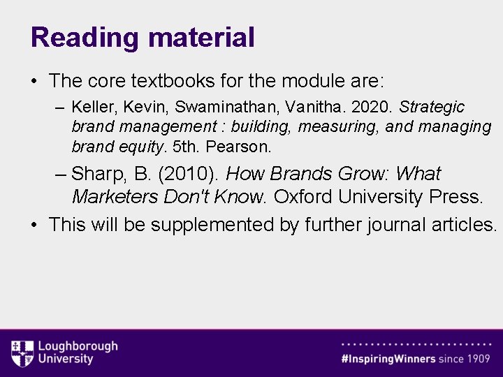 Reading material • The core textbooks for the module are: – Keller, Kevin, Swaminathan,