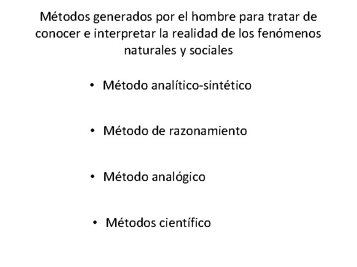 Métodos generados por el hombre para tratar de conocer e interpretar la realidad de